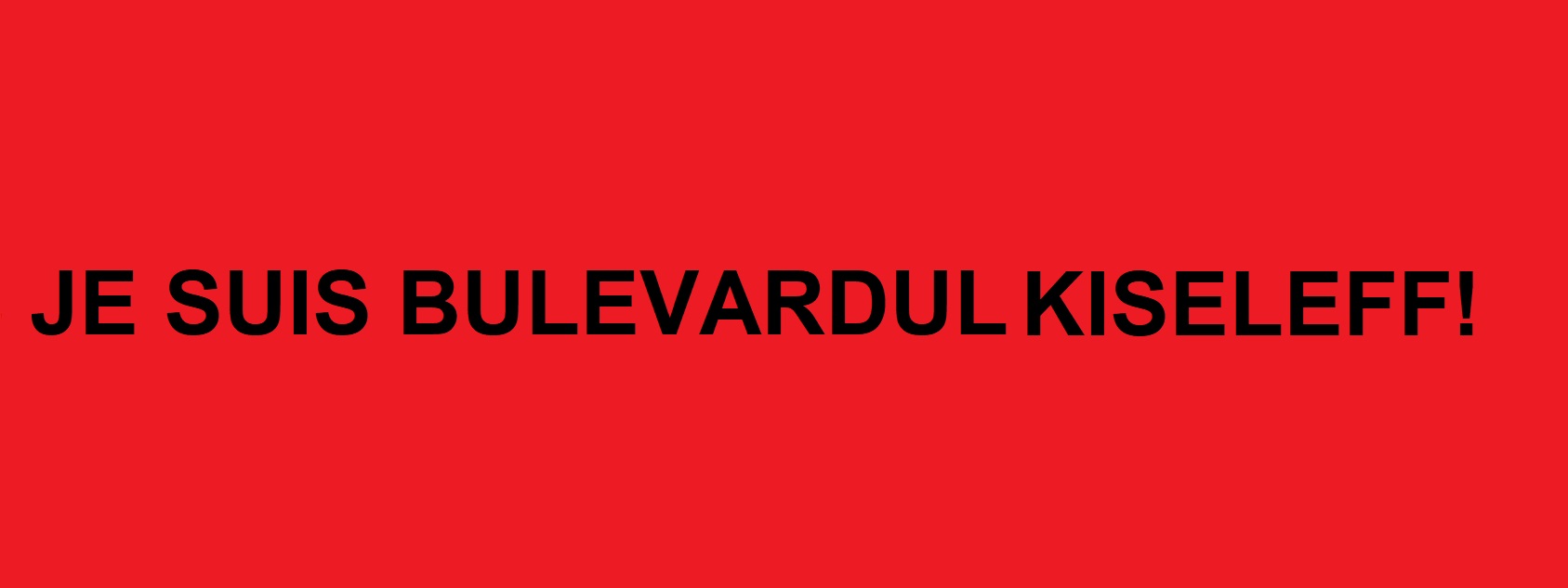 JE SUIS BULEVARDUL KISELEFF!